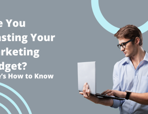 Are You Wasting Your Marketing Budget? Here’s How to Know